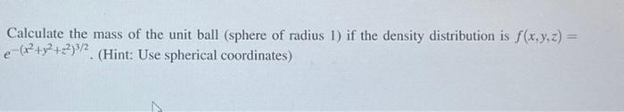 Solved Calculate the mass of the unit ball (sphere of radius | Chegg.com