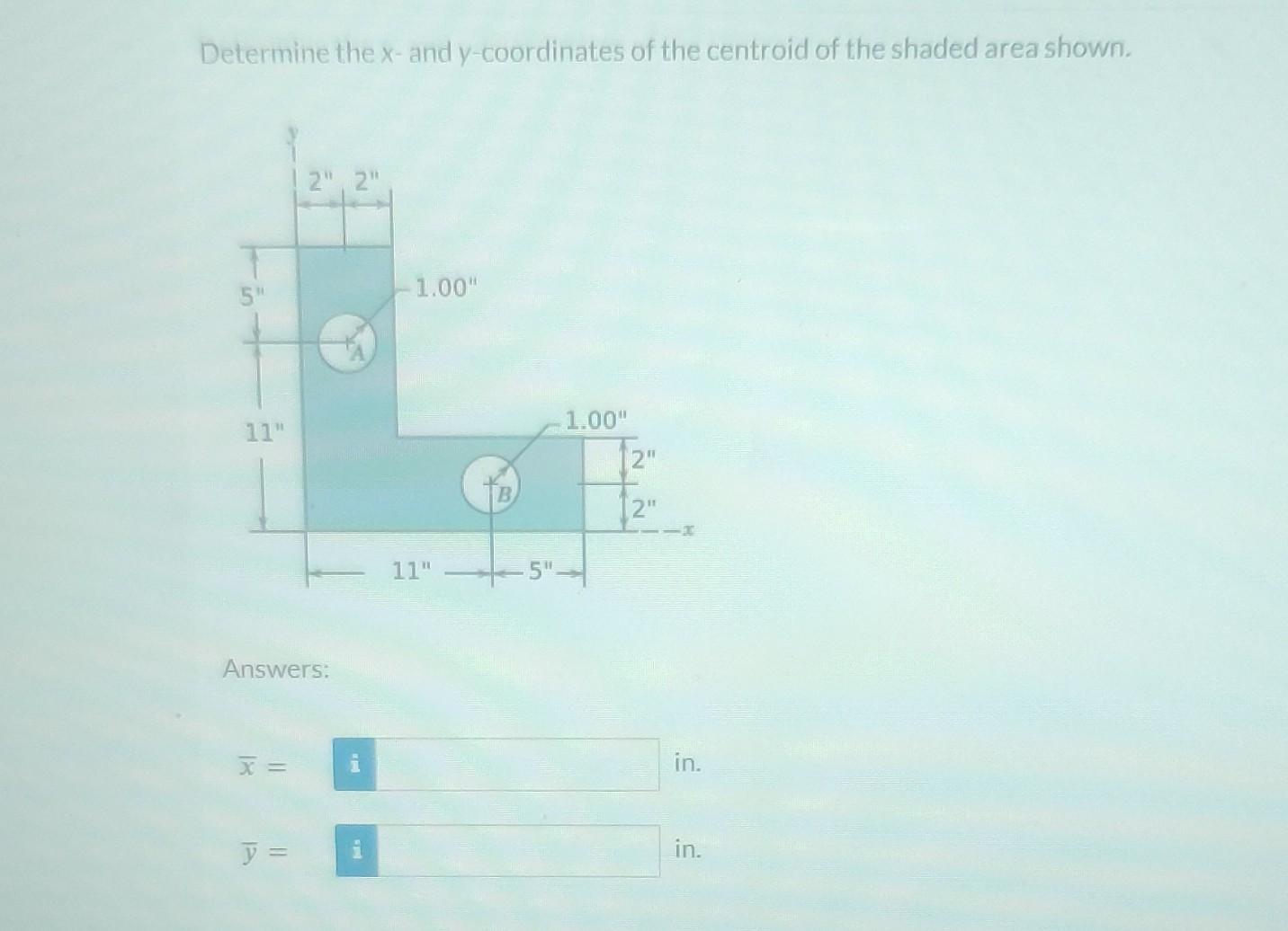 Solved Determine the x - and y-coordinates of the centroid | Chegg.com