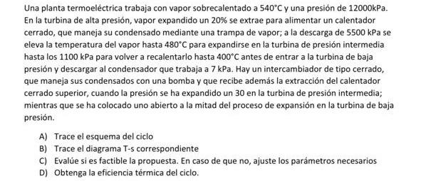 Una planta termoeléctrica trabaja con vapor sobrecalentado a \( 540^{\circ} \mathrm{C} \) y una presión de \( 12000 \mathrm{k