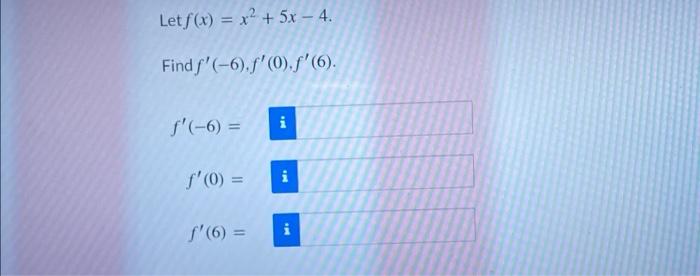 Letf(x) = x² + 5x - 4. Find f(-6).f(0).f(6). f(-6)= i ƒ(0) = f(6) = i