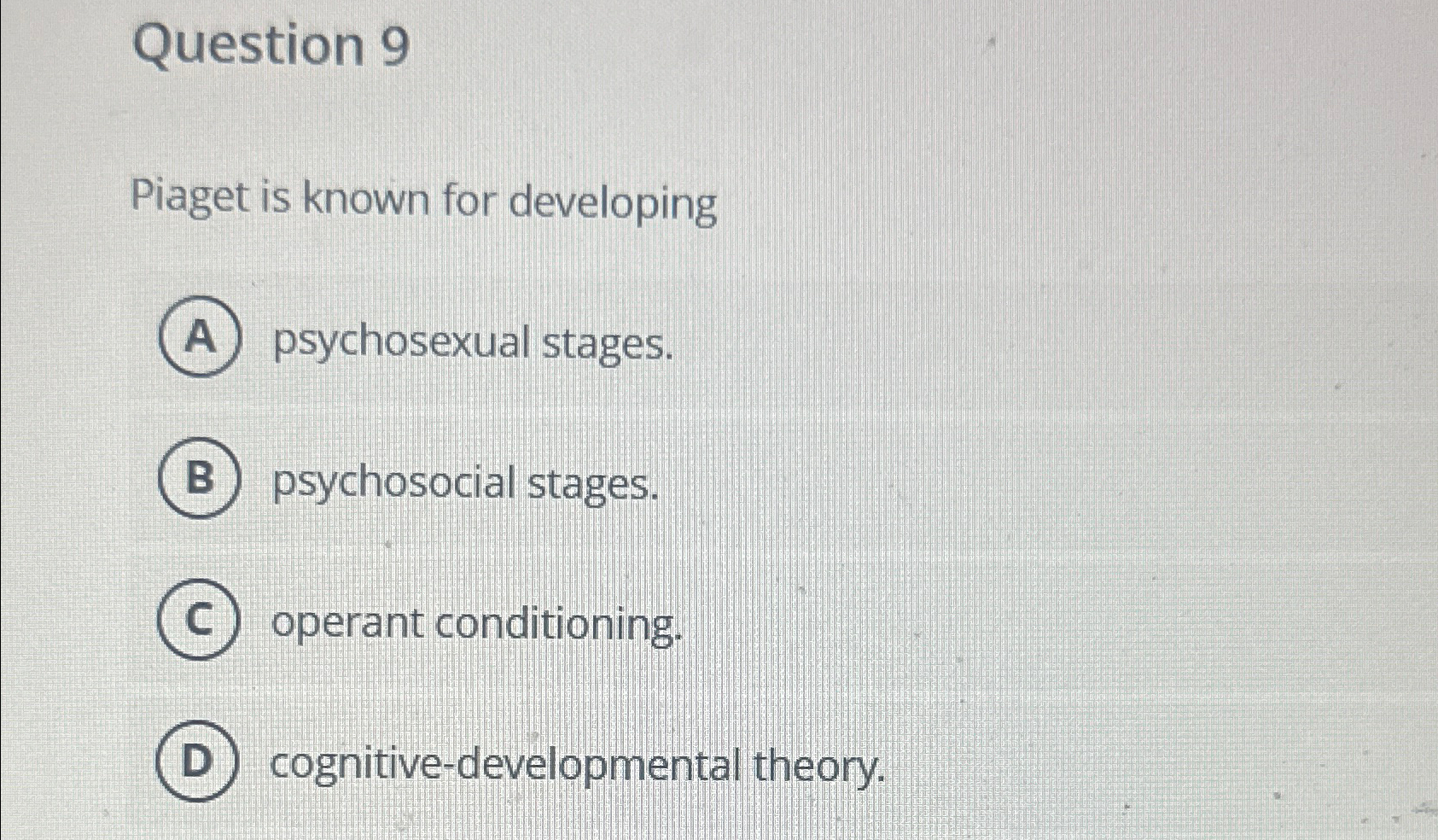 Solved Question 9Piaget is known for developingpsychosexual