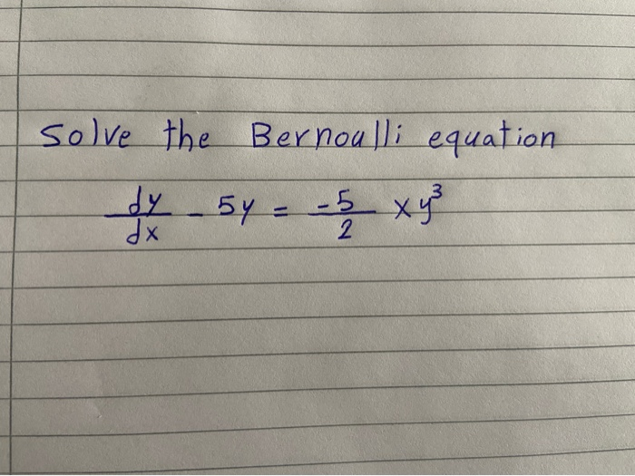 Solved solve the Bernoulli equation dy dx 5y = – 5 xy 2 | Chegg.com