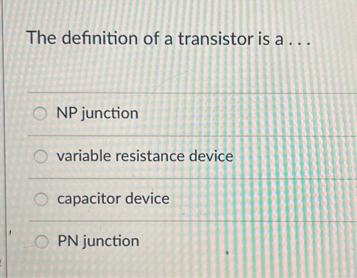 Solved The definition of a transistor is a NP junction