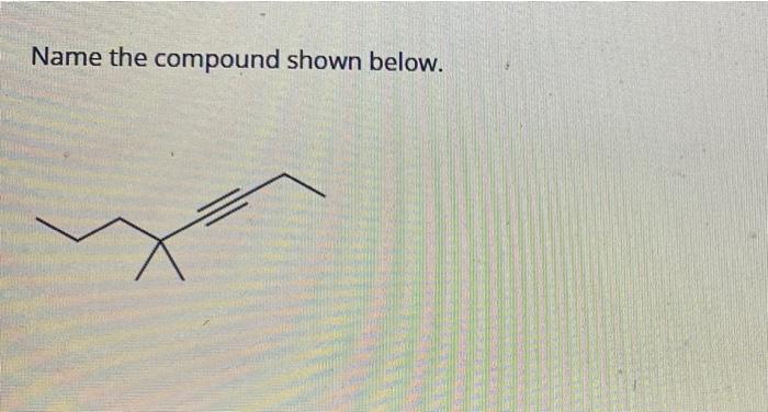 Solved Name the compound shown below. | Chegg.com