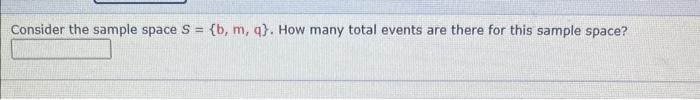 Solved Consider the sample space S={b,m,q}. How many total | Chegg.com