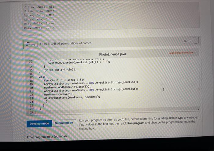 11.10 1: LAB: All permutations of names
Photolineups.java
Lood defauit tempiate
Run your program as often as youd like, befo