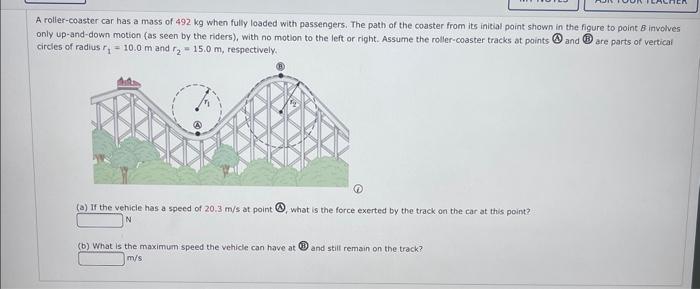 Solved A roller-coaster car has a mass of 492 kg when fully | Chegg.com