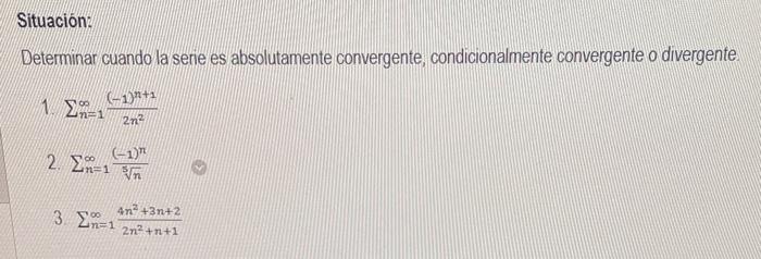 Determinar cuando la serie es absolutamente convergente, condicionalmente convergente o divergente. 1. \( \sum_{n=1}^{\infty}