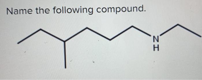 Solved Name the following compound. 'N H Classify the | Chegg.com