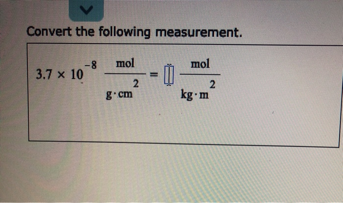 Solved Convert The Following Measurement Mol Mol 3 7 X 10 2 Chegg Com