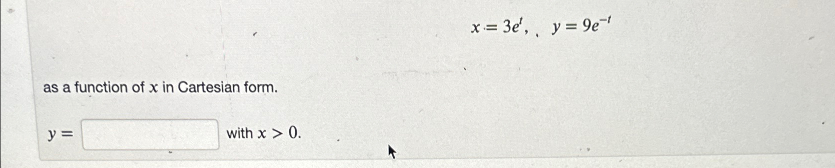 Solved x=3et,y=9e-tas a function of x ﻿in Cartesian form.y= | Chegg.com