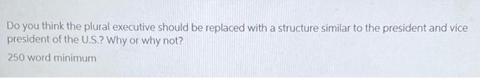 solved-do-you-think-the-plural-executive-should-be-replaced-chegg