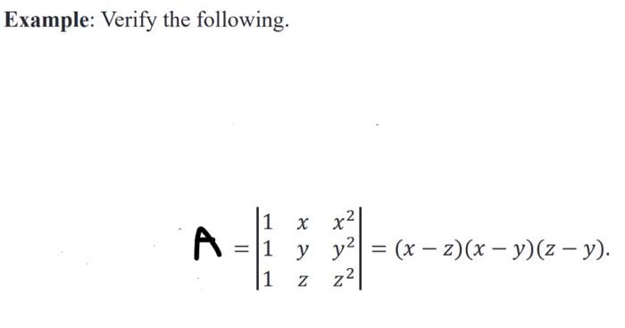 Example: Verify the following. \[ \mathbf{f}=\left|\begin{array}{lll} 1 & x & x^{2} \\ 1 & y & y^{2} \\ 1 & z & z^{2} \end{ar