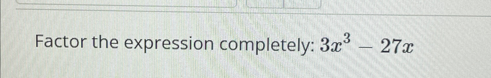 solved-factor-the-expression-completely-3x3-27x-chegg