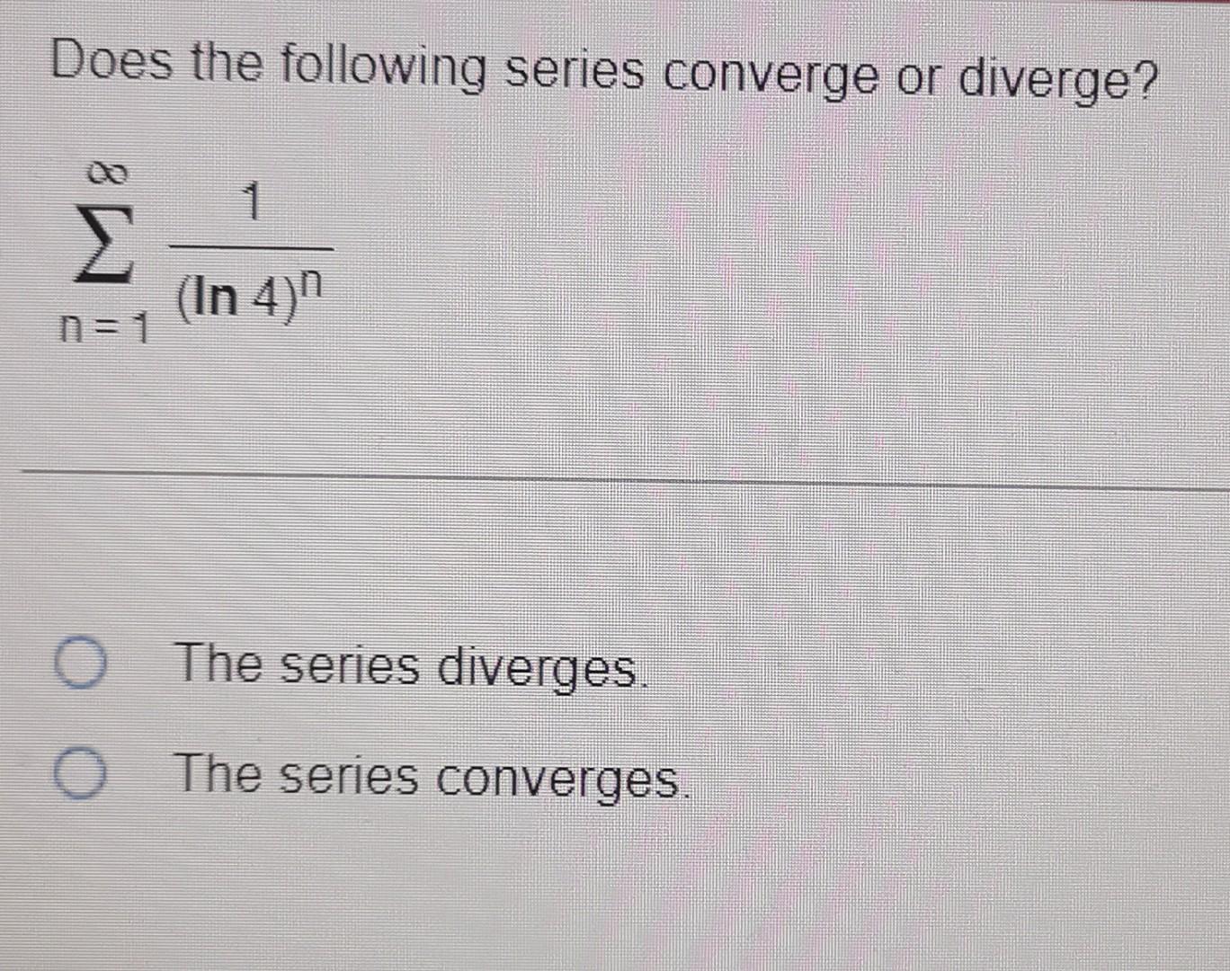 Solved Does the following series converge or diverge? | Chegg.com