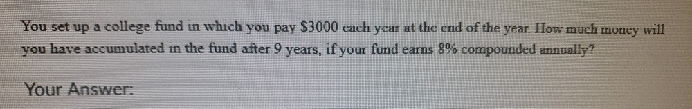 Solved You set up a college fund in which you pay 3000