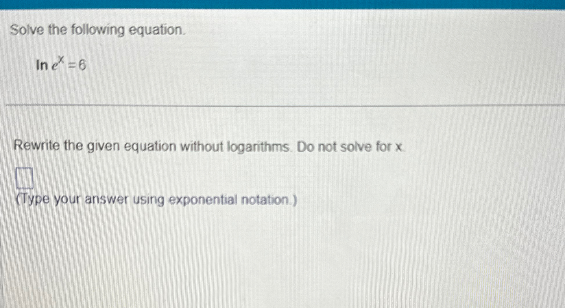 Solved Solve the following equation.lnex=6Rewrite the given | Chegg.com
