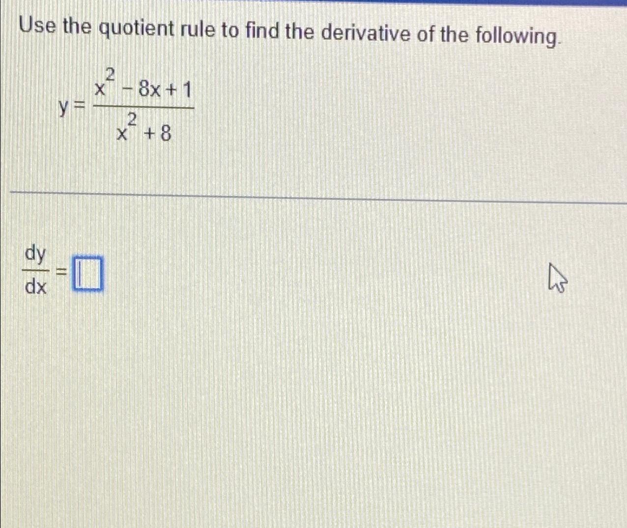 Solved Use the quotient rule to find the derivative of the | Chegg.com