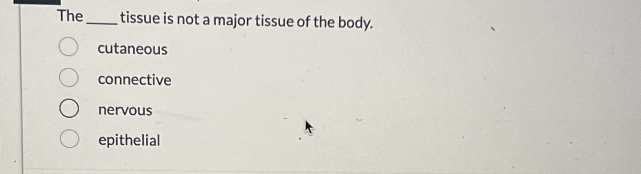 The q, ﻿tissue is not a major tissue of the | Chegg.com