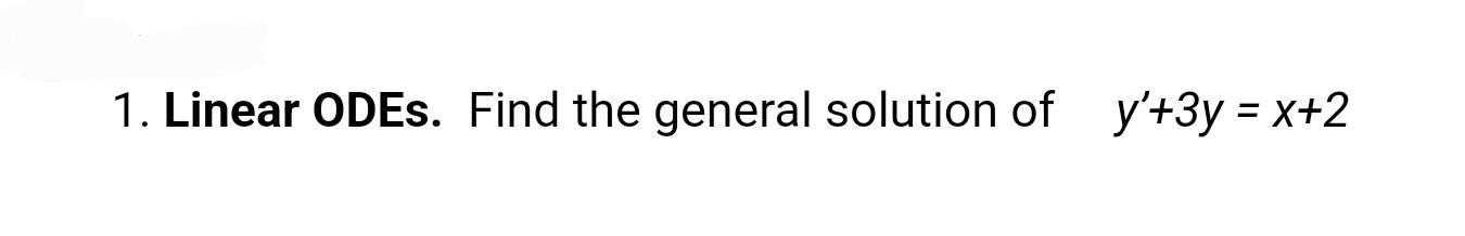 Solved 1. Linear ODEs. Find the general solution of | Chegg.com