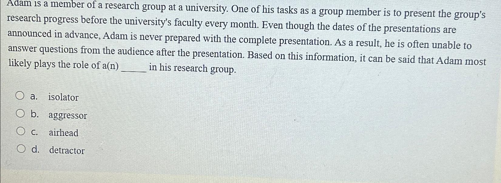 Solved Adam is a member of a research group at a university. | Chegg.com