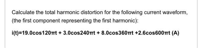 Solved Calculate the total harmonic distortion for the | Chegg.com