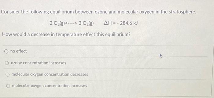 Consider the following equilibrium between ozone and molecular oxygen in the stratosphere.
\[
2 \mathrm{O}_{3}(\mathrm{~g}) \