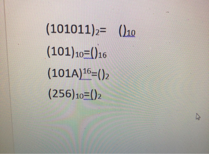 Solved (101011)2= 0.10 (101)10=0)16 (101A)16=0)2 (256)10=02 | Chegg.com