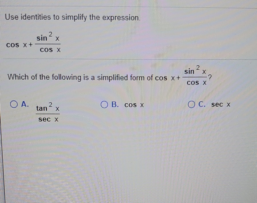 Solved Use identities to simplify the expression. sinx COS X