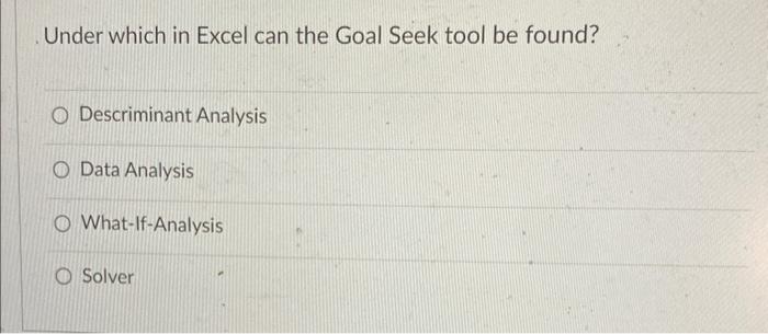 Solved Under Which In Excel Can The Goal Seek Tool Be Found? | Chegg.com