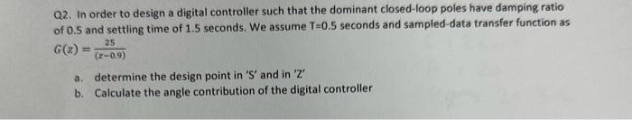 Solved Q2. In order to design a digital controller such that | Chegg.com