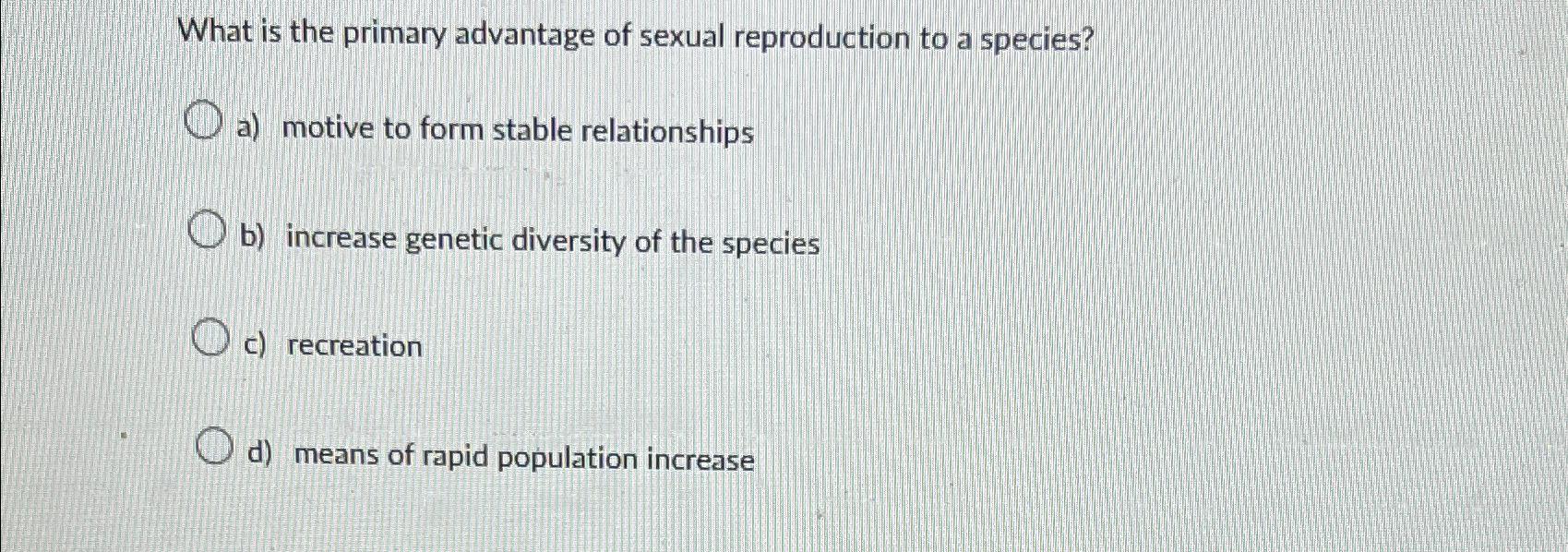Solved What is the primary advantage of sexual reproduction | Chegg.com