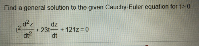Solved Find a general solution to the given Cauchy-Euler | Chegg.com