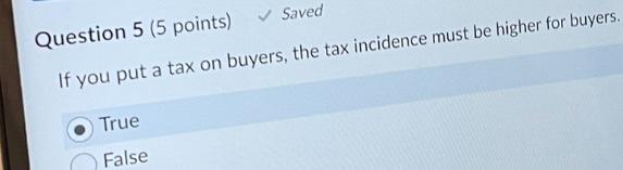 Solved Question 5 (5 points) saved If you put a tax on | Chegg.com