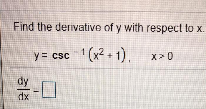 Solved Find the derivative of y with respect to x. y = csc | Chegg.com