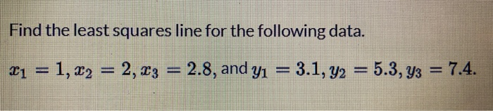 Solved Find the least squares line for the following data. | Chegg.com