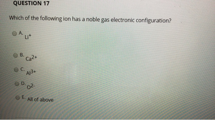 Solved QUESTION 17 Which of the following ion has a noble | Chegg.com