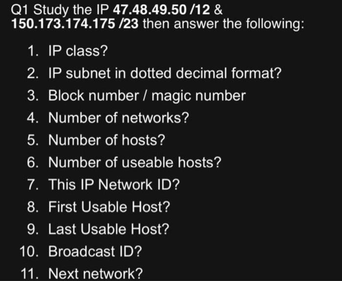 Solved Q1 Study the IP 47.48.49.50 /12 & 150.173.174.175 /23 | Chegg.com