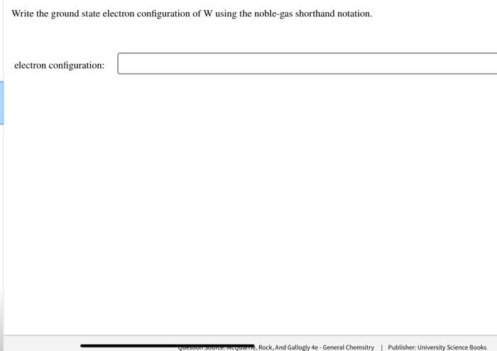 Solved Write the ground state electron configuration of W | Chegg.com