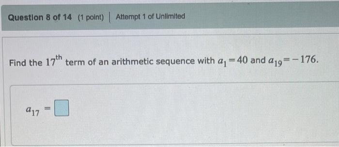 Find the \( 17^{\text {th }} \) term of an arithmetic sequence with \( a_{1}=40 \) and \( a_{19}=-176 \).
\[
a_{17}=
\]