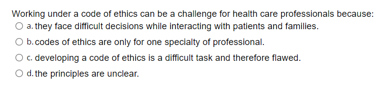 Solved Working under a code of ethics can be a challenge for | Chegg.com