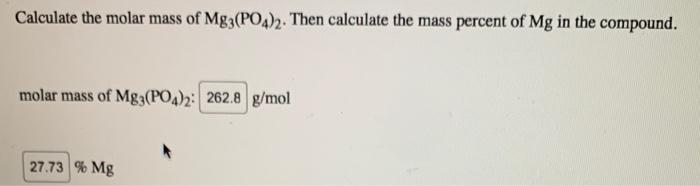 Calculate the molar mass of \( \mathrm{Mg}_{3}\left(\mathrm{PO}_{4}\right)_{2} \). Then calculate the mass percent of \( \mat