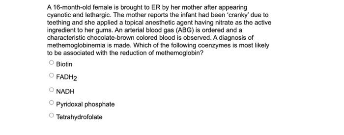 A 16-month-old female is brought to ER by her mother after appearing cyanotic and lethargic. The mother reports the infant ha