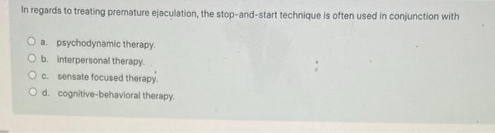 Solved In regards to treating premature ejaculation the Chegg