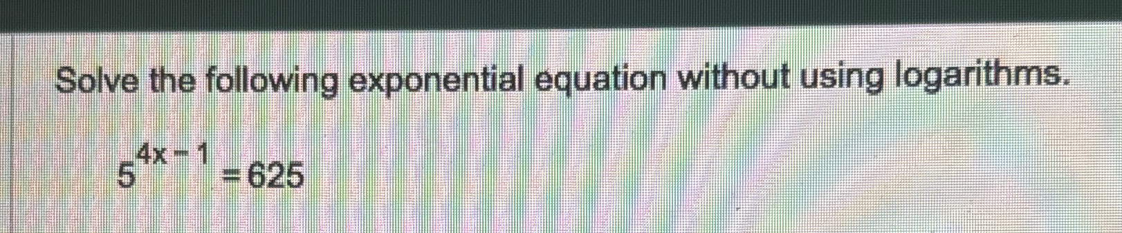 Solved Solve the following exponential equation without | Chegg.com