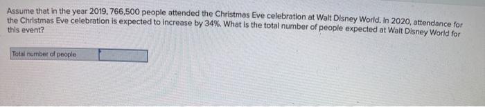 Solved Assume that in the year 2019,766,500 people attended 