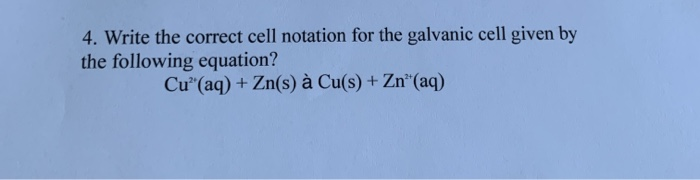 Solved 4. Write the correct cell notation for the galvanic | Chegg.com