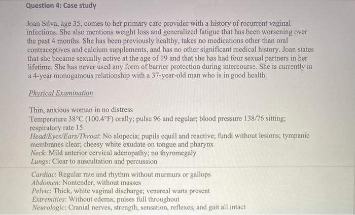 Question 4: Case study Joan Silva, age 35, comes to her primary care provider with a history of recurrent vaginal infections.