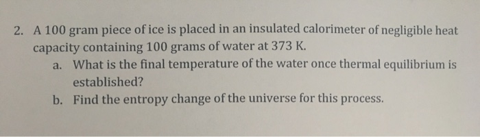 Solved 2. A 100 gram piece of ice is placed in an insulated | Chegg.com