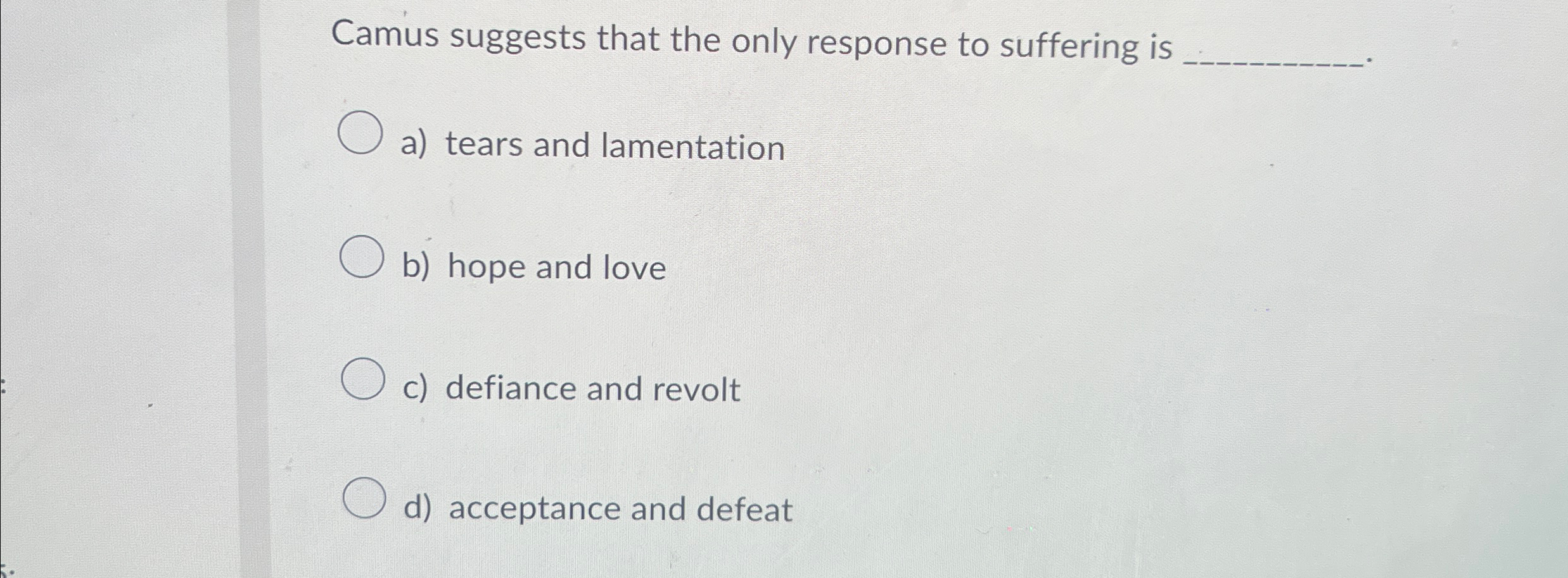 Solved Camus suggests that the only response to suffering is | Chegg.com